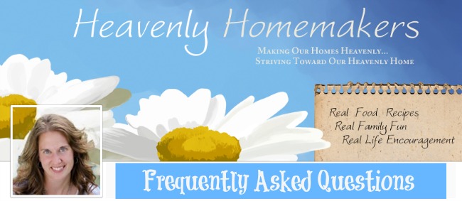 Heavenly Homemakers Frequently Asked Questions