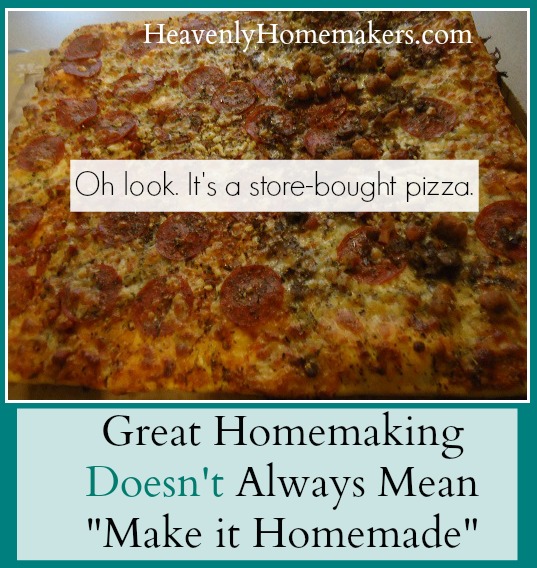 Great Homemaking Doesn't Always Mean Make it Homemade