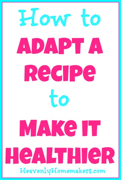 How to Adapt a Recipe to Make it Healthier