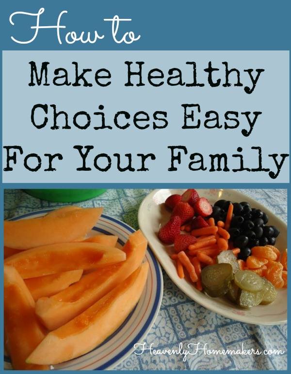 How To Make Healthy Choices Easy For Your Family
