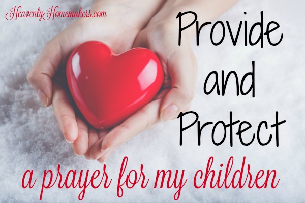 Provide and Protect - a Prayer For My Children