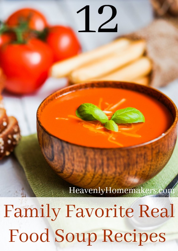 12 Family Favorite Real Food Soup Recipes