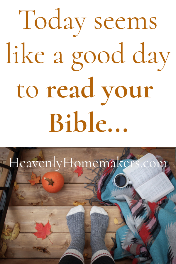 Today Seems Like a Good Day to Read Your Bible…