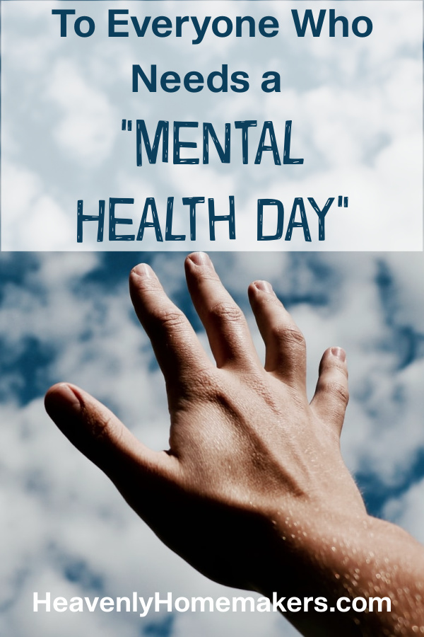 To Everyone Who Needs a “Mental Health Day”